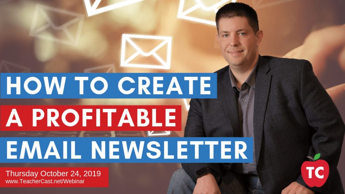 A TeacherCast Webinar: How To Create A Profitable Email Newsletter