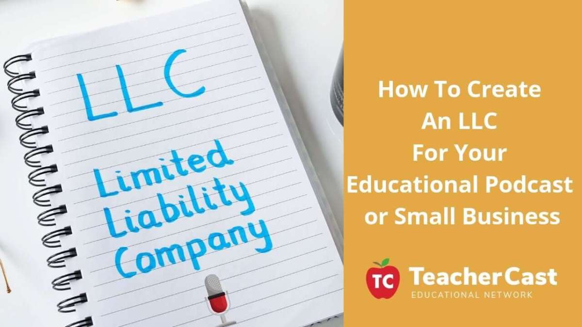 How To Create An LLC For Your Educational Podcast or Small Business