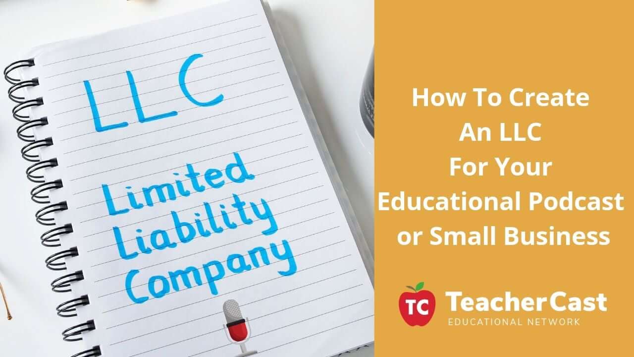 How To Create An LLC For Your Educational Podcast or Small Business