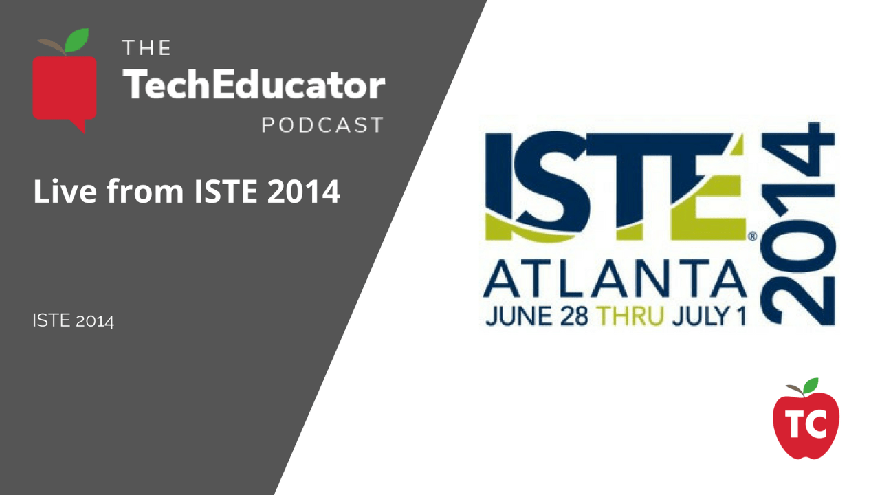 TechEducator Podcast LIVE from ISTE 2014